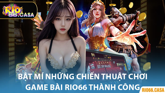 Bật Mí Những Chiến Thuật Chơi Game Bài Rio66 Thành Công