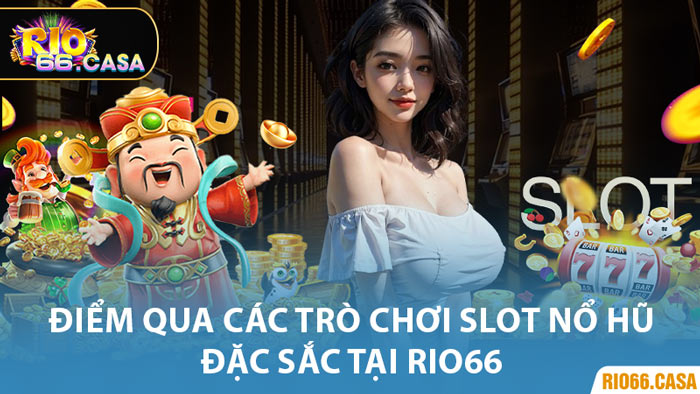 Điểm Qua Các Trò Chơi Slot Nổ Hũ Đặc Sắc Tại Rio66