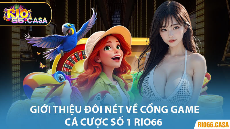 Giới thiệu đôi nét về cổng game cá cược số 1 Rio66 