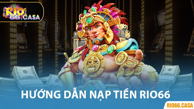 Hướng dẫn nạp tiền Rio66 