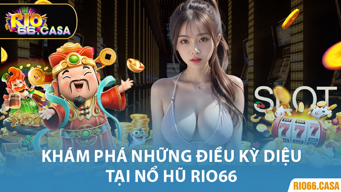 Khám Phá Những Điều Kỳ Diệu Tại Nổ Hũ Rio66